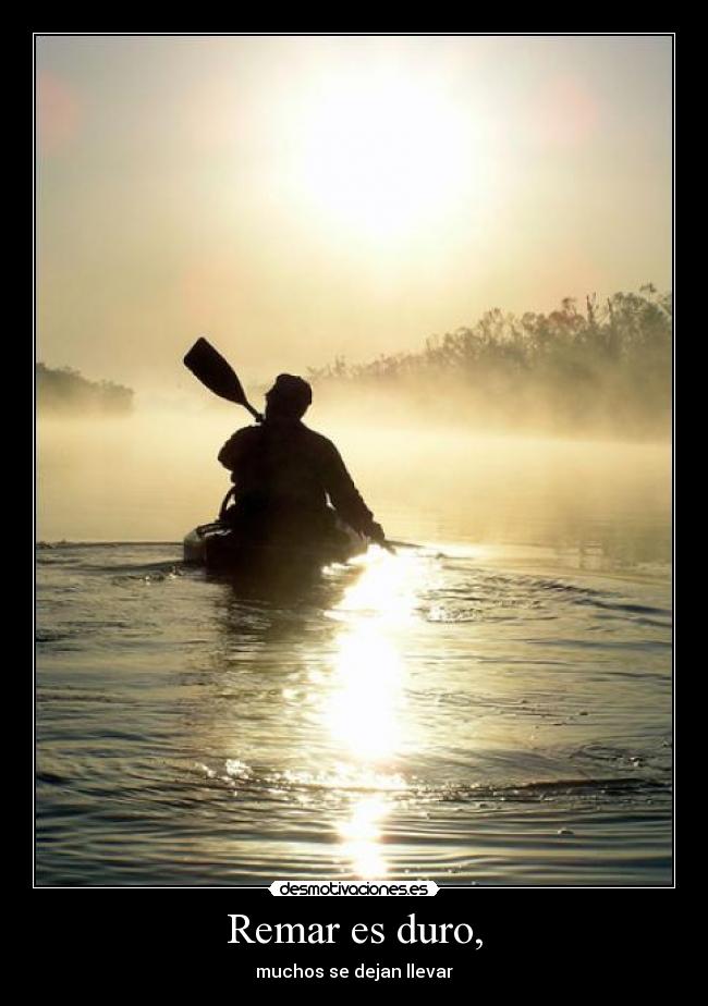 Remar es duro, - muchos se dejan llevar