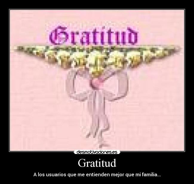 Gratitud - A los usuarios que me entienden mejor que mi familia...