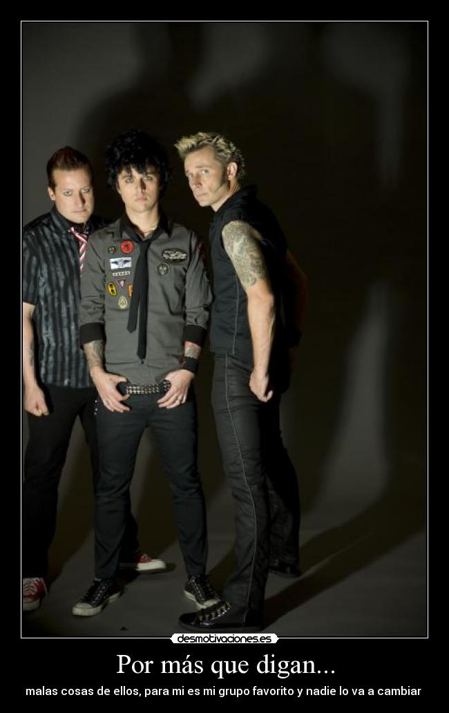 Por más que digan... - malas cosas de ellos, para mi es mi grupo favorito y nadie lo va a cambiar