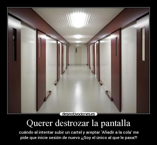 Querer destrozar la pantalla - 