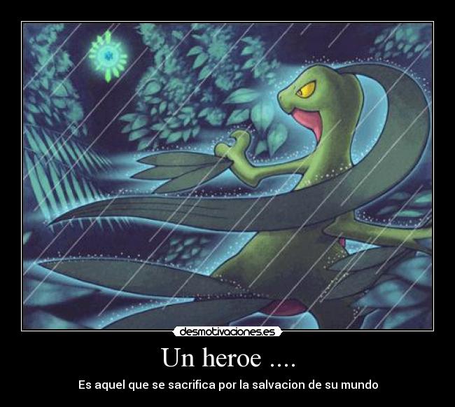 Un heroe .... - Es aquel que se sacrifica por la salvacion de su mundo