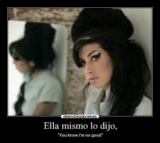 Ella mismo lo dijo, - You know im no good