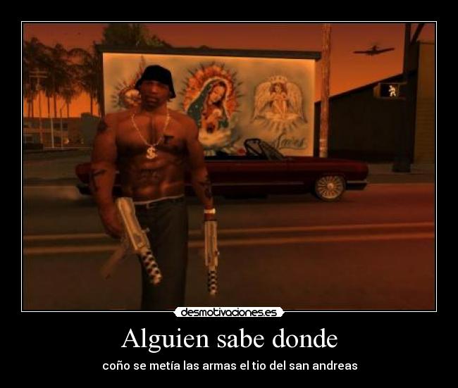 Alguien sabe donde - coño se metía las armas el tio del san andreas