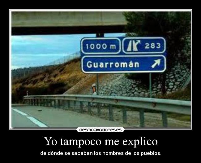 Yo tampoco me explico - de dónde se sacaban los nombres de los pueblos.