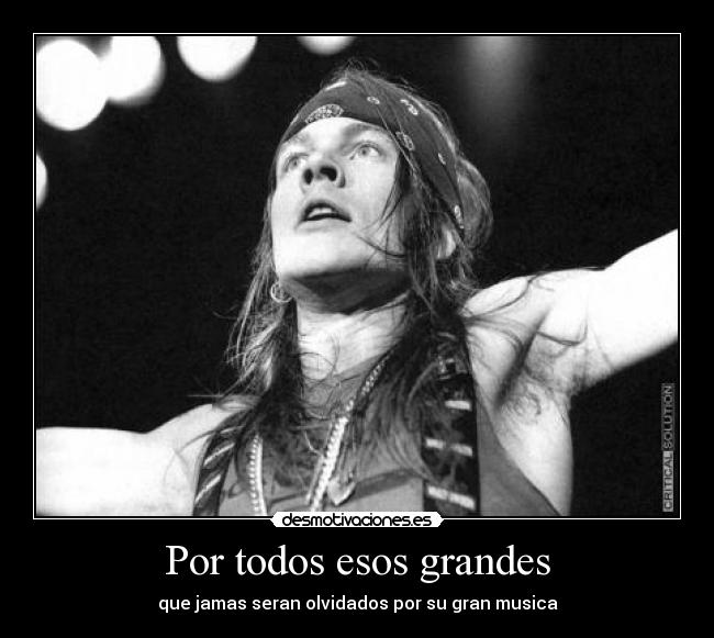 Por todos esos grandes - que jamas seran olvidados por su gran musica