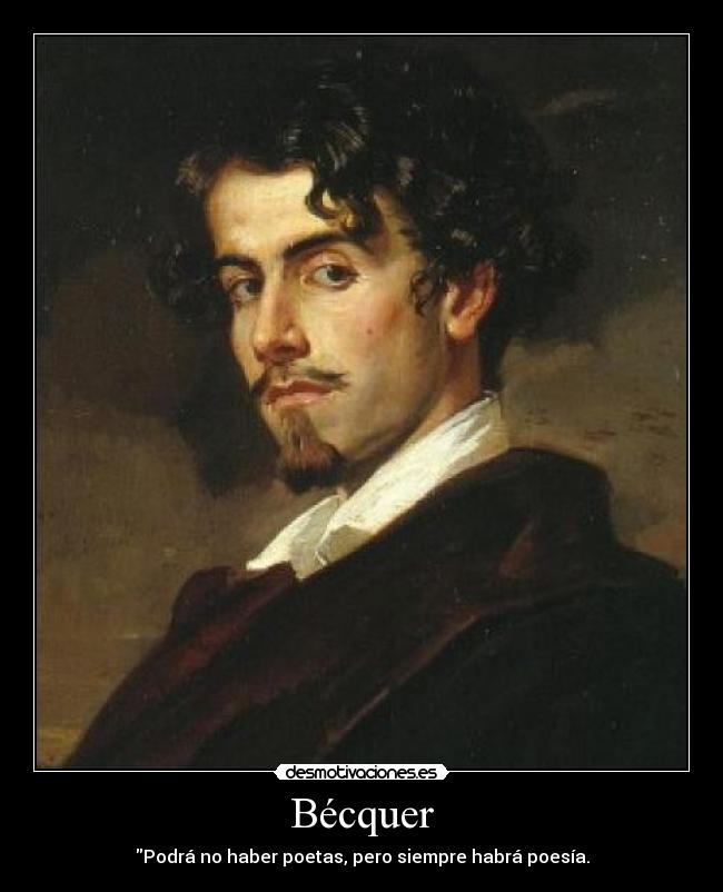 Bécquer - Podrá no haber poetas, pero siempre habrá poesía.