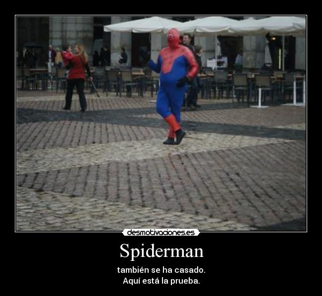 Spiderman - también se ha casado.
Aquí está la prueba.