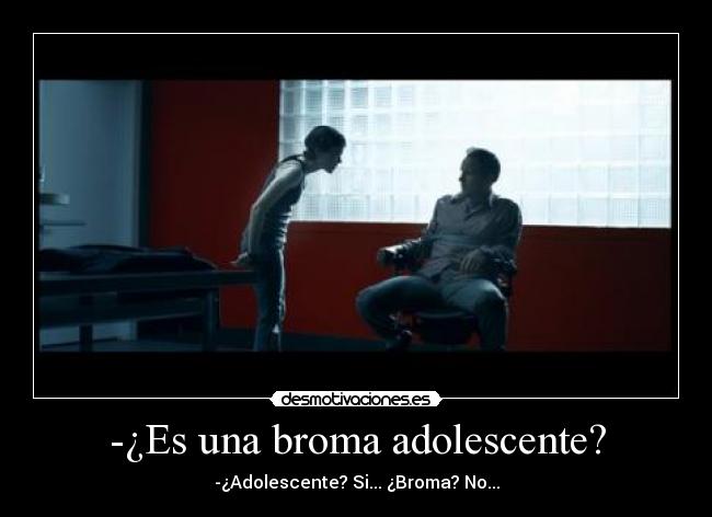 -¿Es una broma adolescente? -