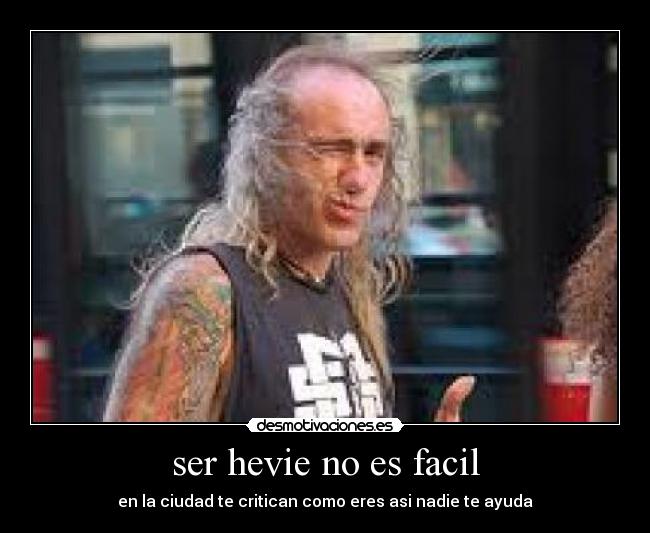ser hevie no es facil - 
