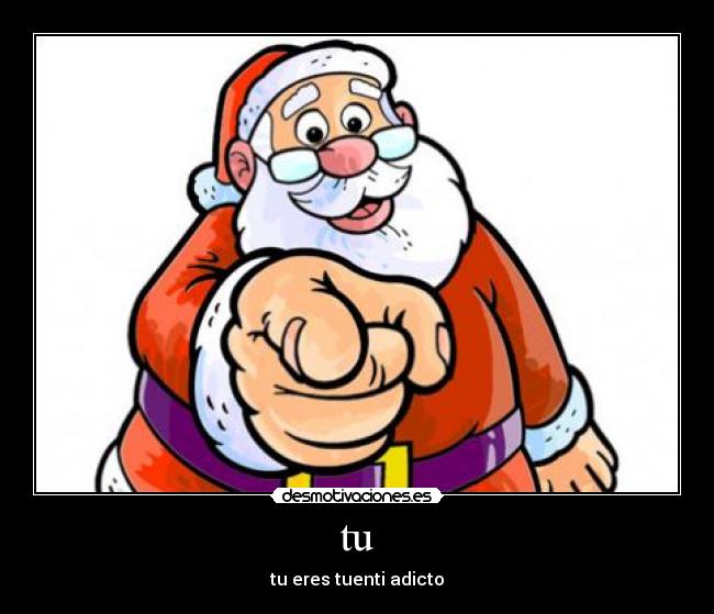 tu - tu eres tuenti adicto