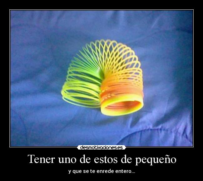 Tener uno de estos de pequeño - y que se te enrede entero...