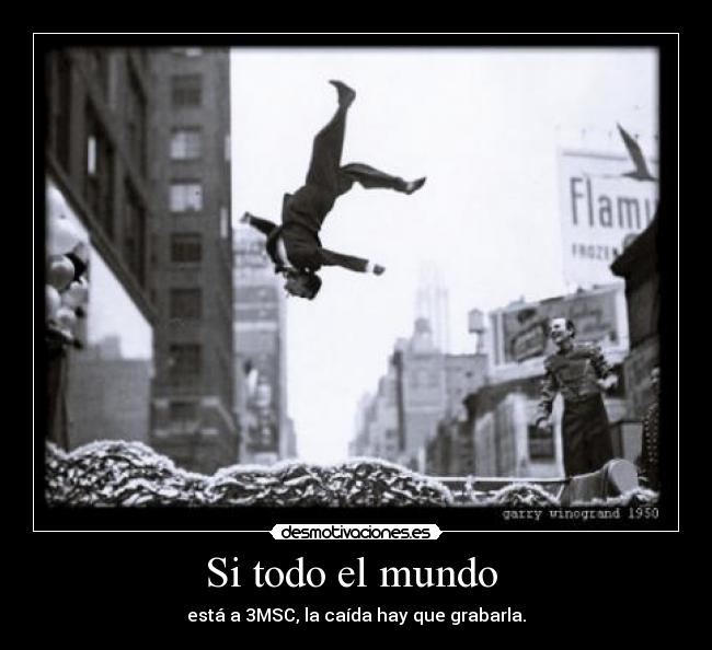 Si todo el mundo - está a 3MSC, la caída hay que grabarla.
