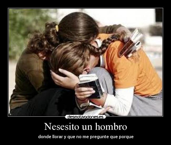 Nesesito un hombro -