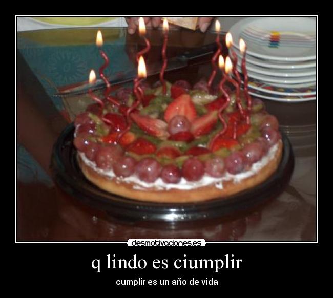 q lindo es ciumplir - cumplir es un año de vida