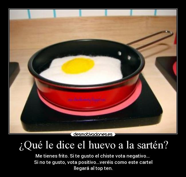 ¿Qué le dice el huevo a la sartén? -