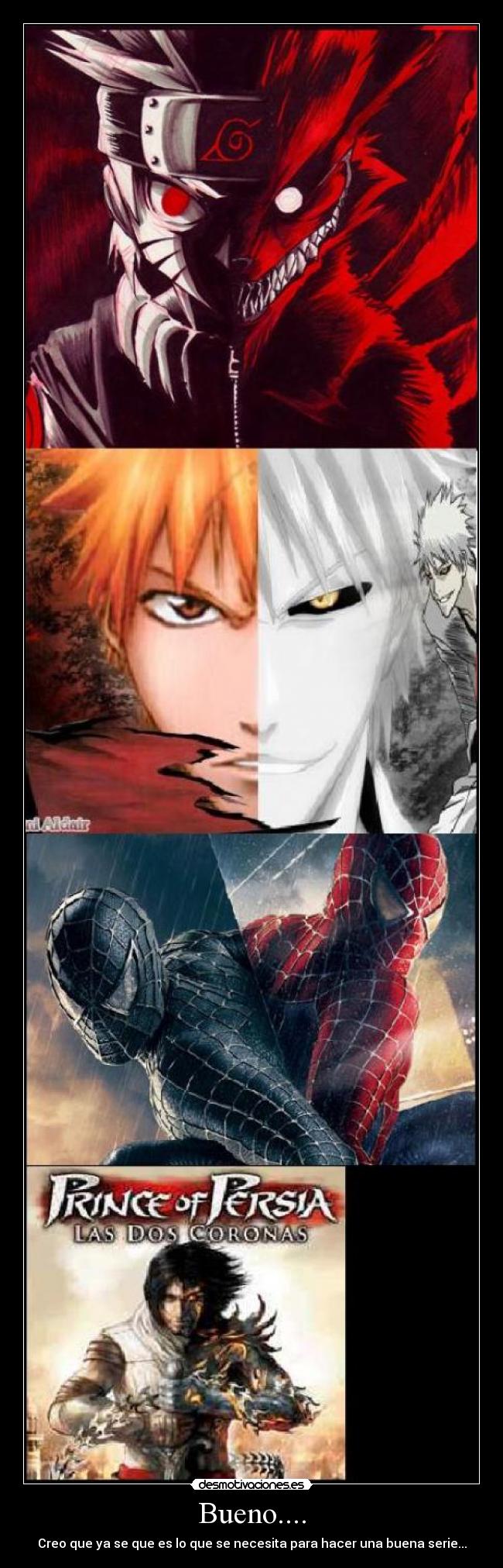 Bueno.... - Creo que ya se que es lo que se necesita para hacer una buena serie...