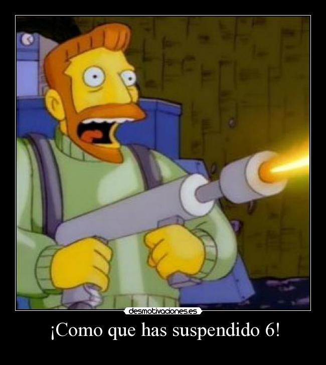 ¡Como que has suspendido 6! - 
