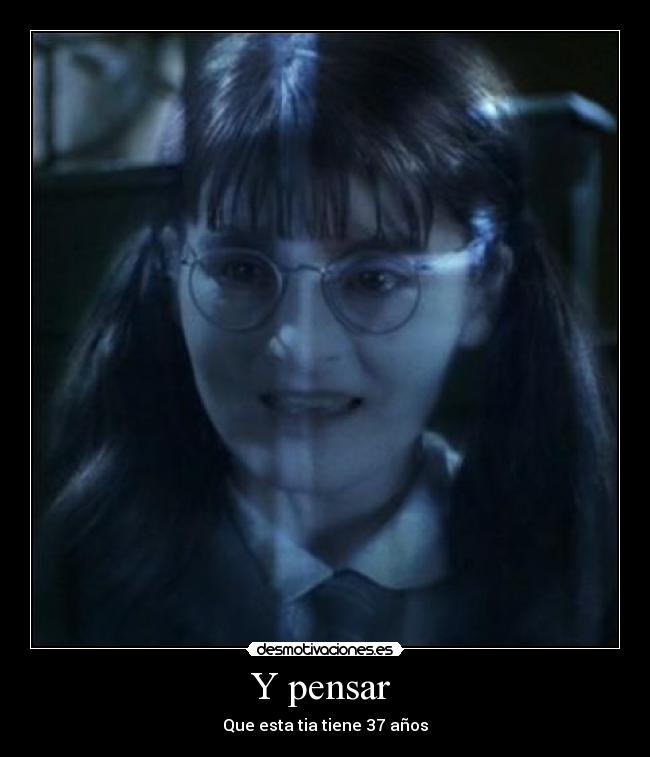 Y pensar - Que esta tia tiene 37 años