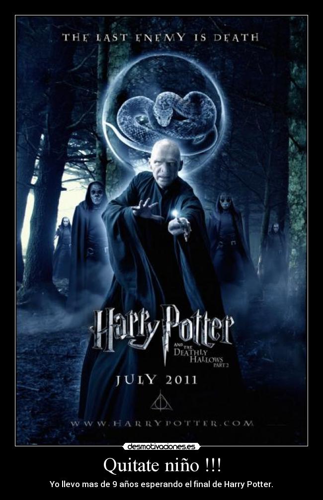 Quitate niño !!! - Yo llevo mas de 9 años esperando el final de Harry Potter.