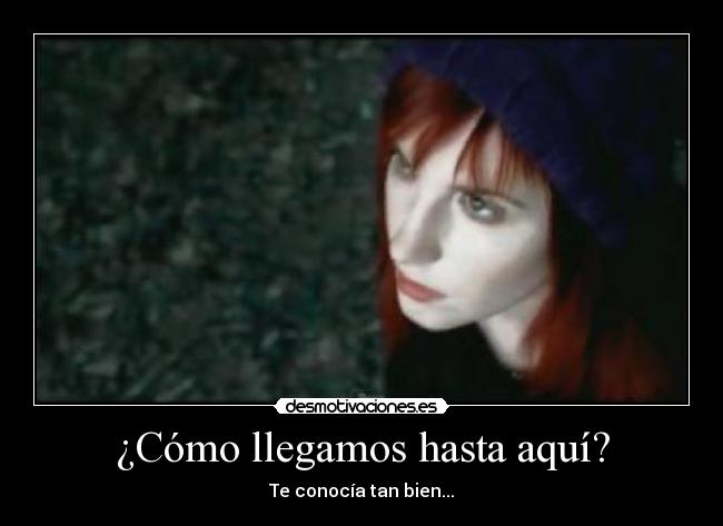 ¿Cómo llegamos hasta aquí? - Te conocía tan bien...