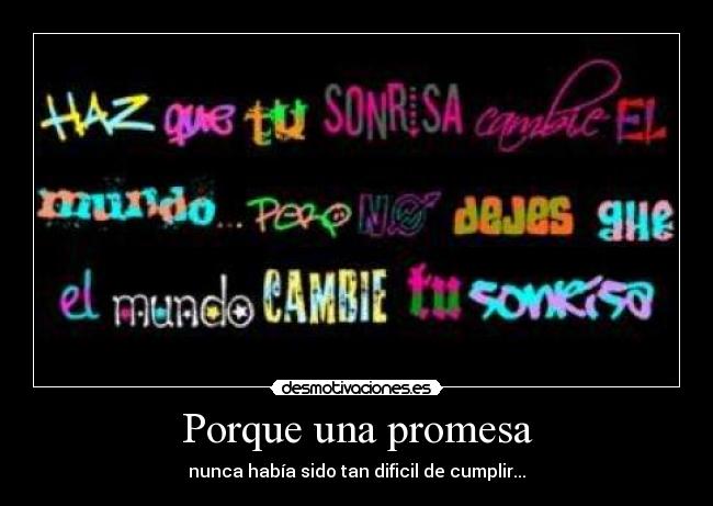 Porque una promesa - nunca había sido tan dificil de cumplir...