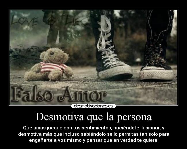 Desmotiva que la persona - 