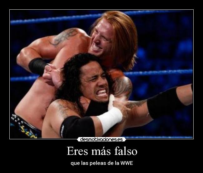Eres más falso - que las peleas de la WWE
