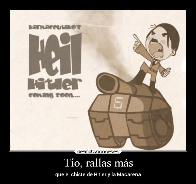 Tío, rallas más - que el chiste de Hitler y la Macarena