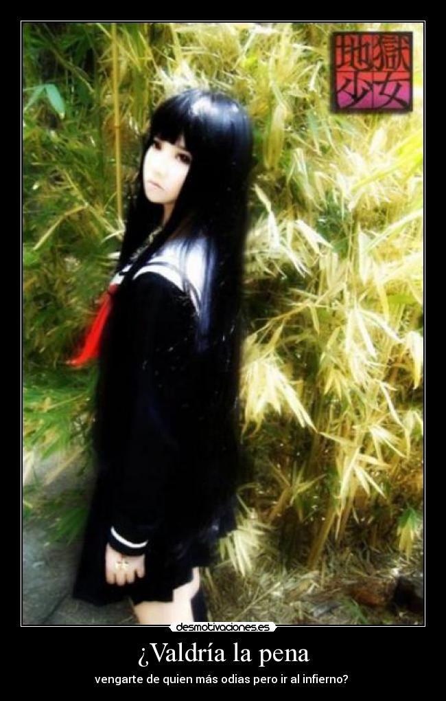 ¿Valdría la pena - vengarte de quien más odias pero ir al infierno?