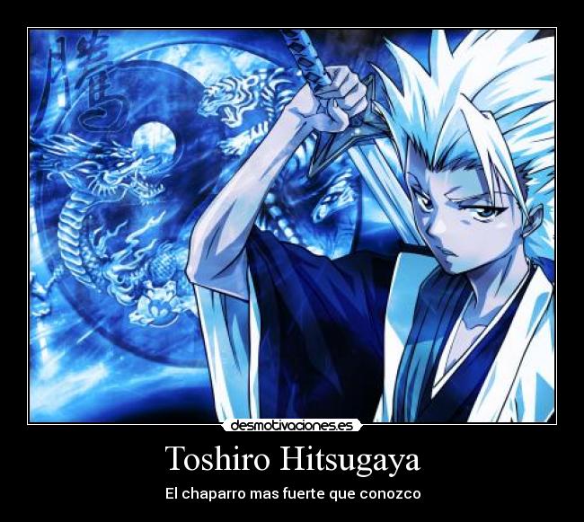 Toshiro Hitsugaya - El chaparro mas fuerte que conozco