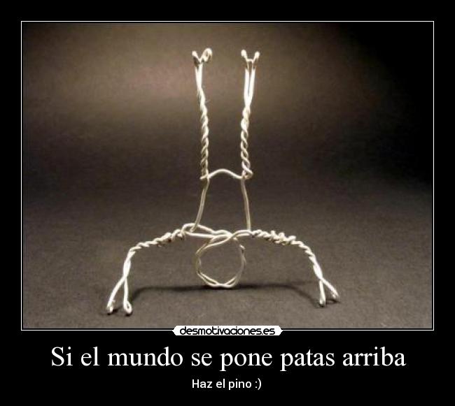 Si el mundo se pone patas arriba - Haz el pino :)