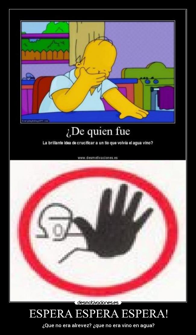 ESPERA ESPERA ESPERA! - ¿Que no era alrevez? ¿que no era vino en agua?