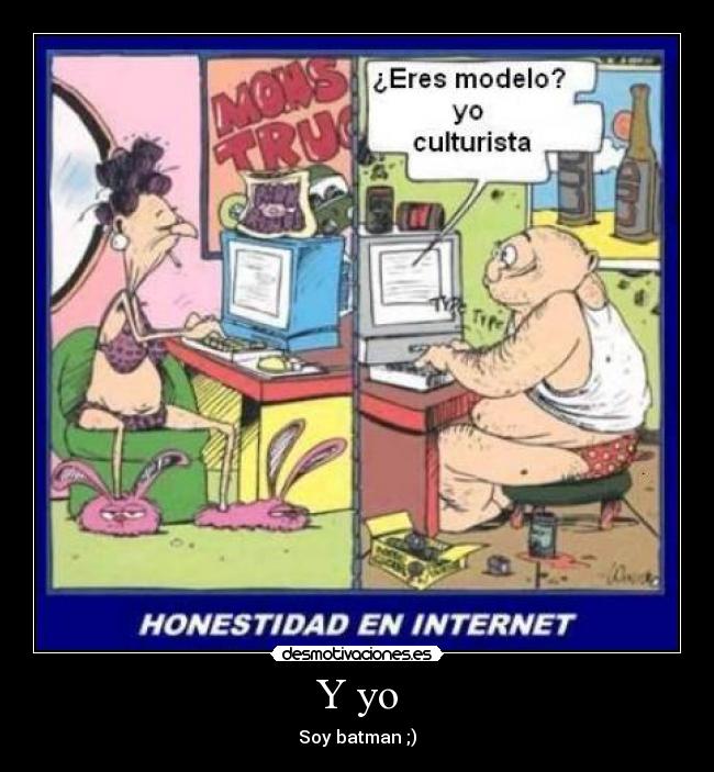 Y yo - Soy batman ;)