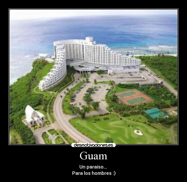 Guam - Un paraíso...
Para los hombres :)