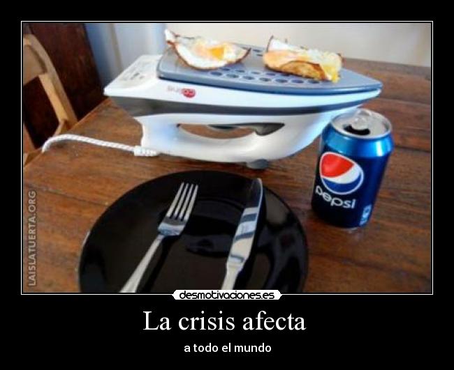 La crisis afecta - a todo el mundo