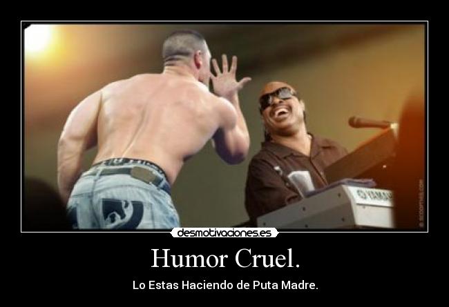 Humor Cruel. - 