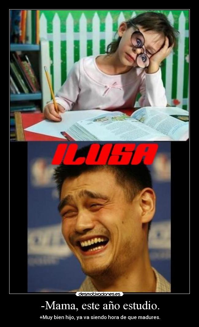 -Mama, este año estudio. -