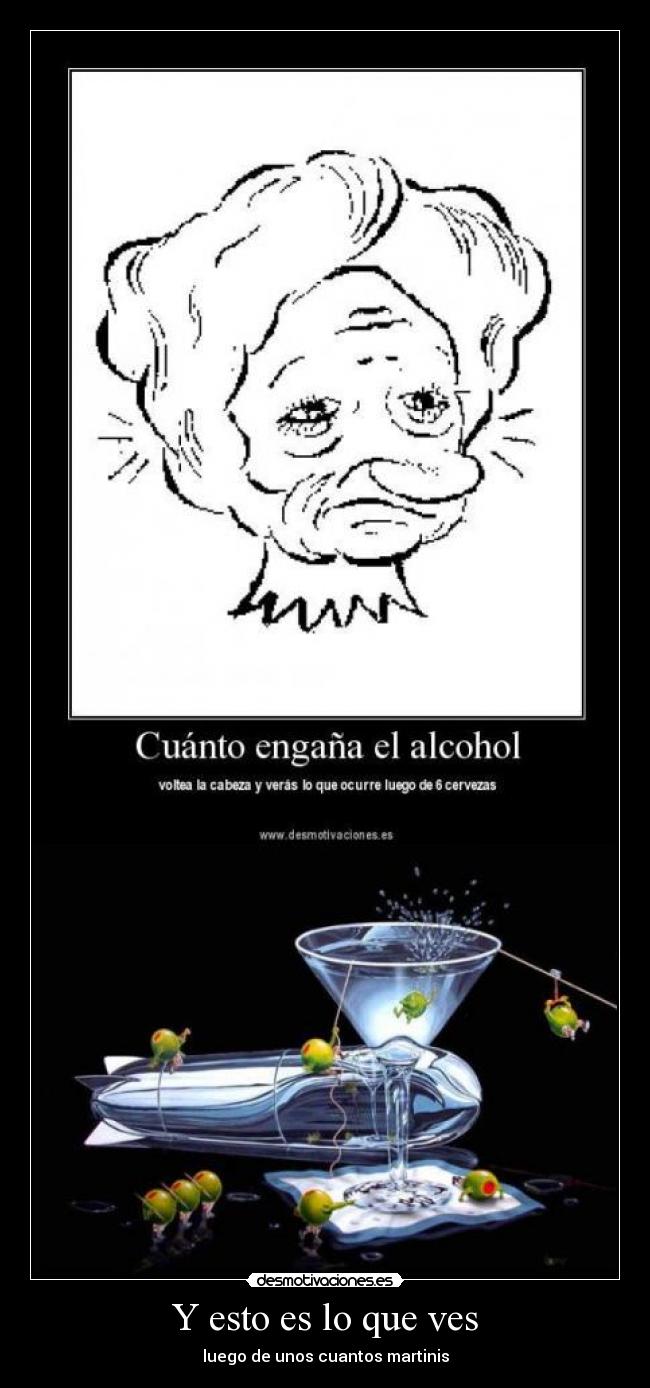 Y esto es lo que ves - luego de unos cuantos martinis