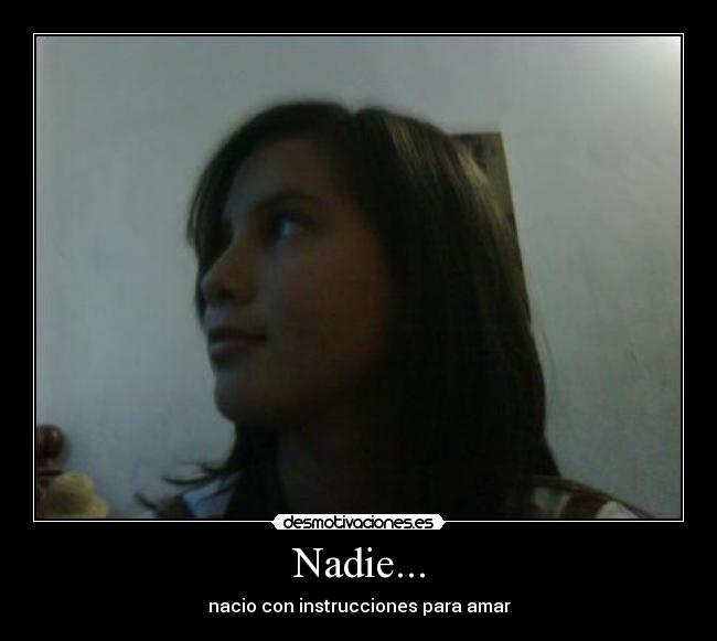 Nadie... - nacio con instrucciones para amar
