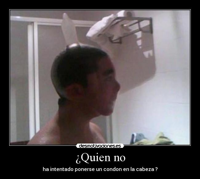 ¿Quien no -