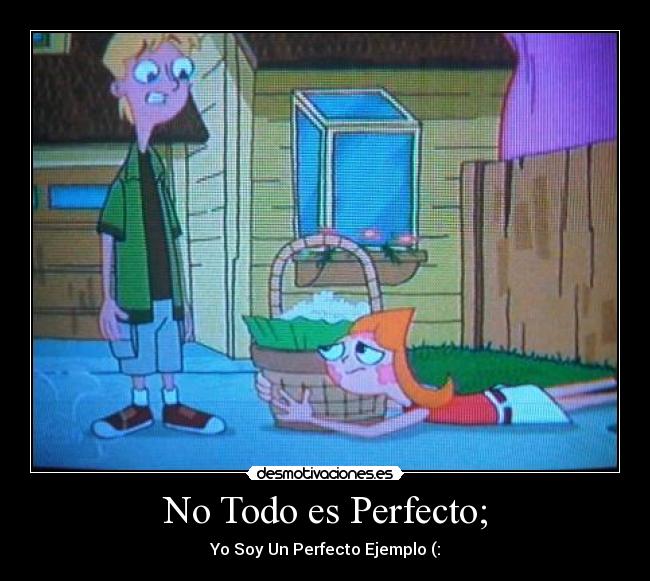 No Todo es Perfecto; - Yo Soy Un Perfecto Ejemplo (: