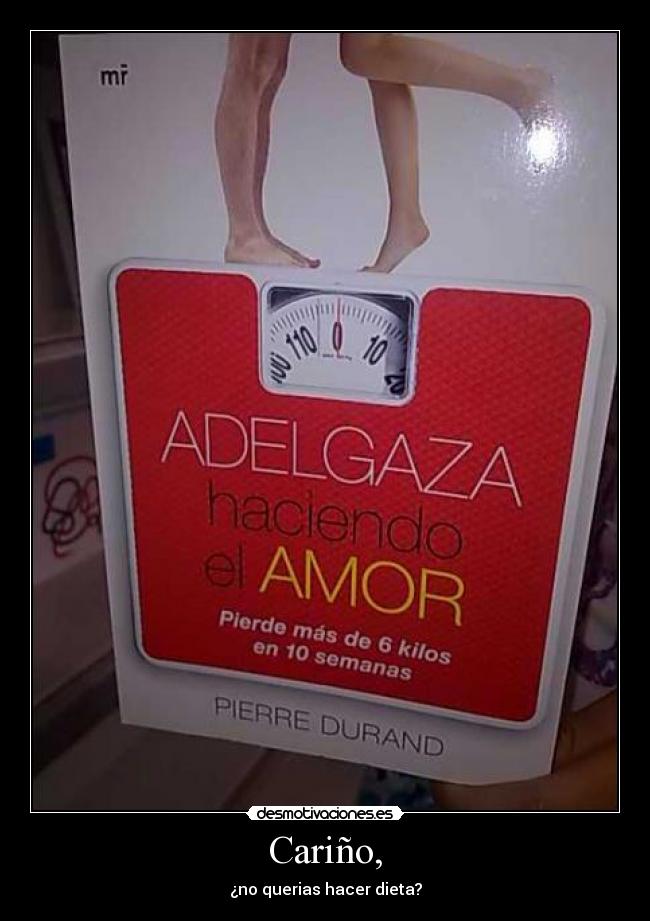 Cariño, - ¿no querias hacer dieta?