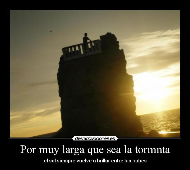 Por muy larga que sea la tormnta - el sol siempre vuelve a brillar entre las nubes