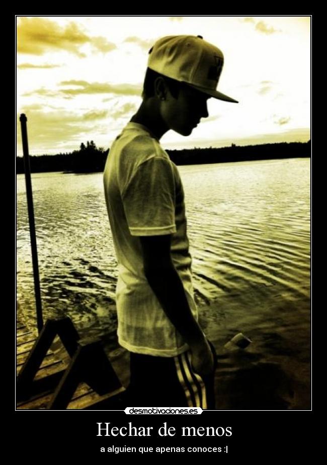 Hechar de menos - a alguien que apenas conoces :|
