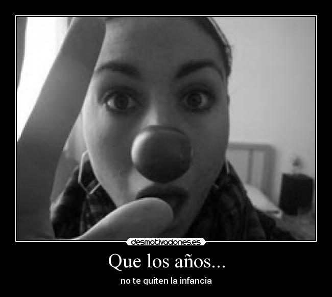Que los años... - no te quiten la infancia