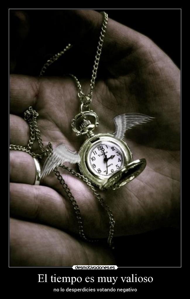 El tiempo es muy valioso - no lo desperdicies votando negativo