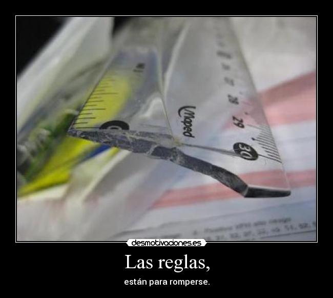 Las reglas, -