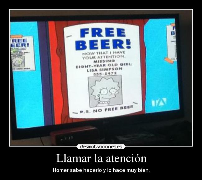 Llamar la atención - Homer sabe hacerlo y lo hace muy bien.