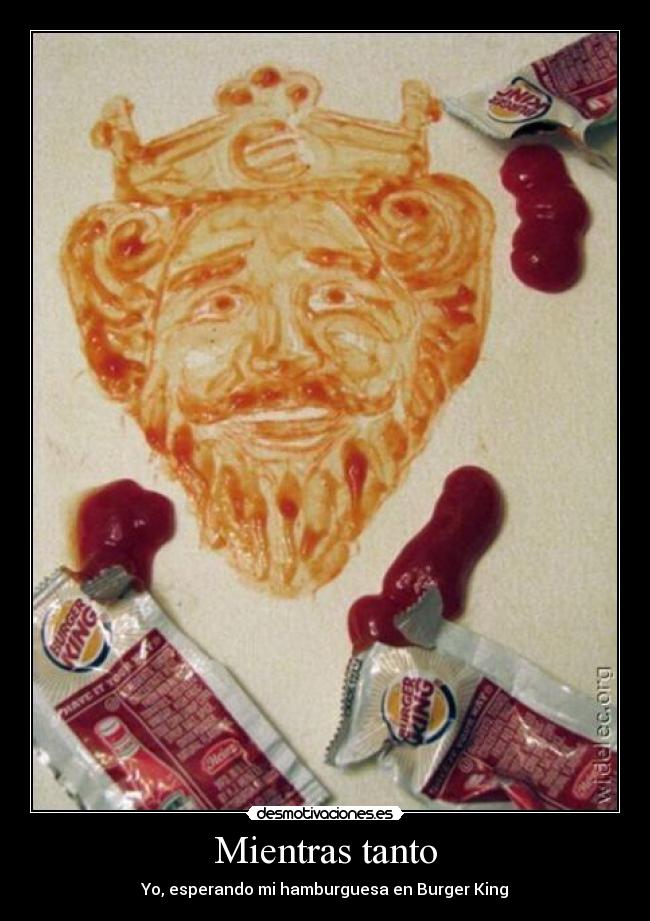 Mientras tanto - Yo, esperando mi hamburguesa en Burger King