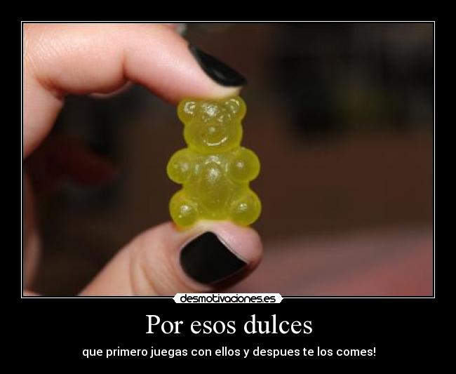 Por esos dulces -